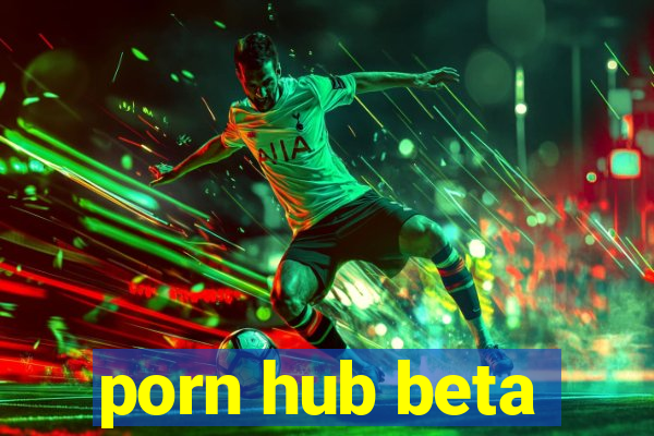 porn hub beta